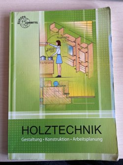 Holztechnik Gestaltung Konstruktion und Arbeitsplanung